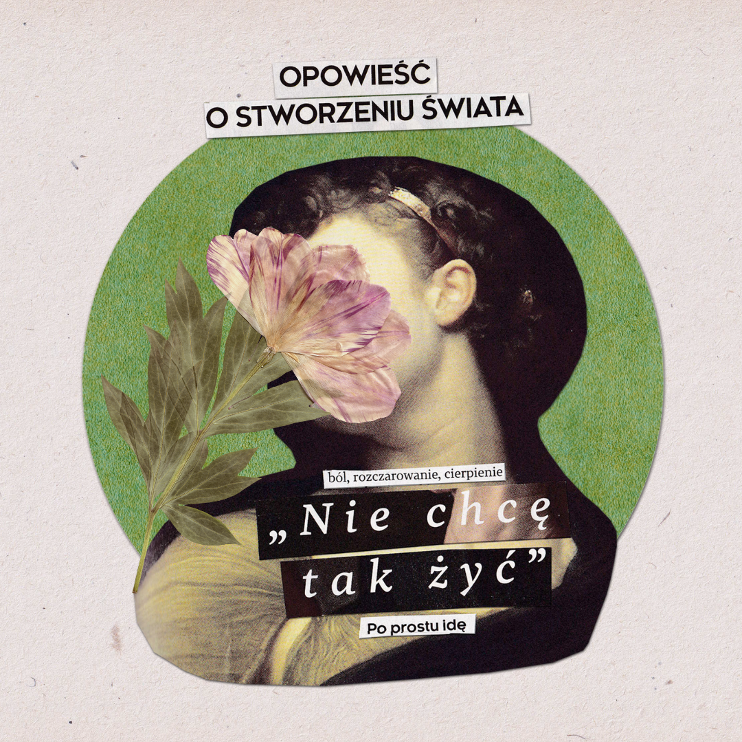 Kolaż intuicyjny z portretem kobiety na tle zielonego koła, kwiatem zasłaniającym część twarzy i napisami „Nie chcę tak żyć” oraz „Po prostu idę”.